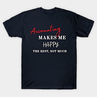 Accounting makes me happy, the rest not that much T-Shirt